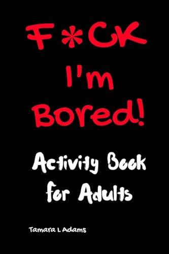 Adult Activity Book: F*ck I'm Bored!