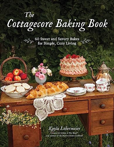 Cottagecore Baking: 60 Sweet and Savory Recipes