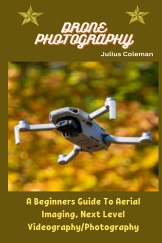 Drone Photography: A Beginner's Guide