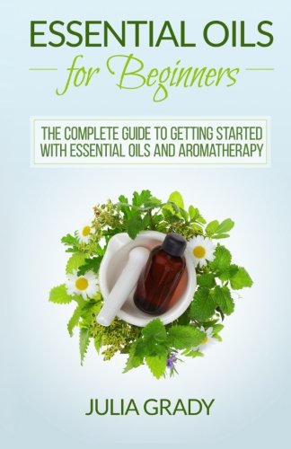 Essential Oils: The Complete Beginner's Guide