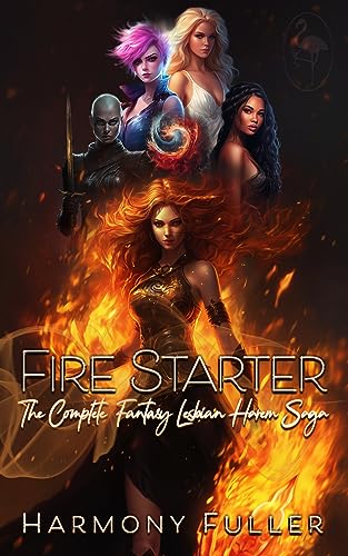 Fire Starter: The Complete Fantasy Lesbian Harem Saga