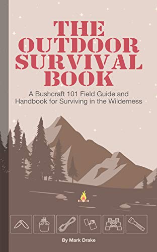 The Ultimate Bushcraft Field Guide for Wilderness Survival